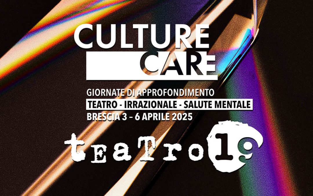 CULTURE CARE giornate di approfondimento su teatro, irrazionale, salute mentale