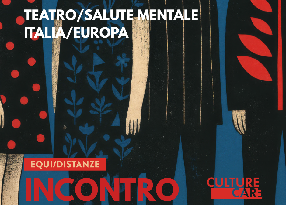 TEATRO/SALUTE MENTALE, ITALIA/EUROPA incontro con M. Marino ed E. Scolari in CULTURE CARE 2026